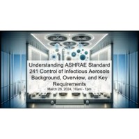 Understanding ASHRAE Standard 241 Control of Infectious Aerosols - Background, Overview, and Key Requirements
